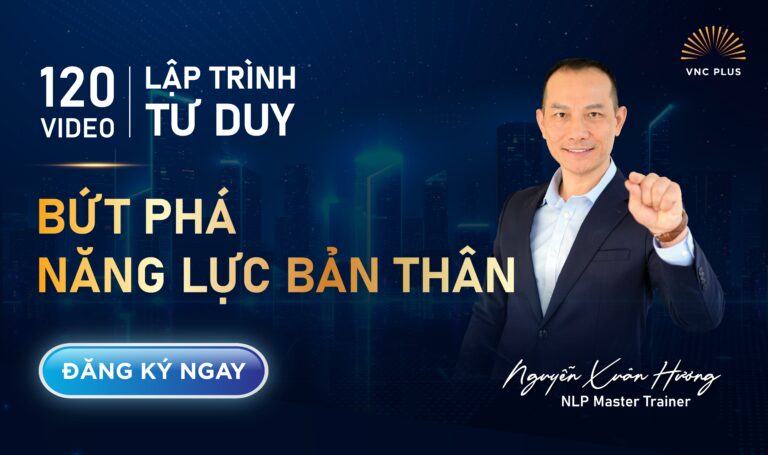 120 VIDEO LẬP TRÌNH TƯ DUY, BỨT PHÁ NĂNG LỰC BẢN THÂN