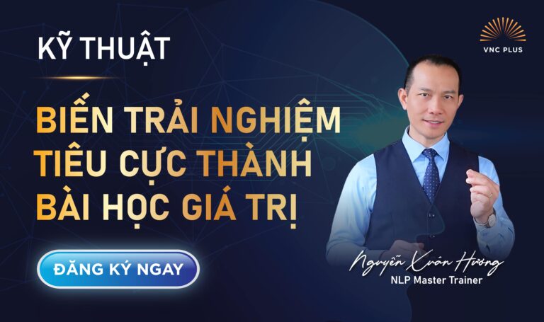 KỸ THUẬT BIẾN TRẢI NGHIỆM TIÊU CỰC THÀNH BÀI HỌC GIÁ TRỊ